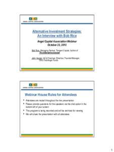 Alternative Investment Strategies: An Interview with Bob Rice Angel Capital Association Webinar October 23, 2013 Bob Rice: Managing Partner, Tangent Capital; Author of The Alternative Answer