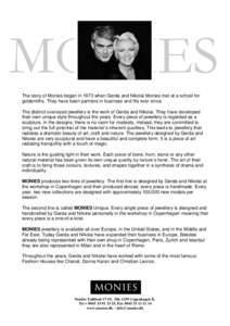 MONIES The story of Monies began in 1973 when Gerda and Nikolai Monies met at a school for goldsmiths. They have been partners in business and life ever since. The distinct oversized jewellery is the work of Gerda and Ni