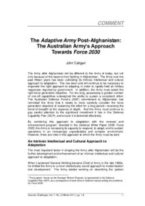 COMMENT The Adaptive Army Post-Afghanistan: The Australian Army’s Approach Towards Force 2030 John Caligari The Army after Afghanistan will be different to the Army of today, but not