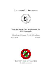 ¨t Augsburg Universita Verifying Smart Card Applications: An ASM Approach. D.Haneberg, H.Grandy, W.Reif, G.Schellhorn