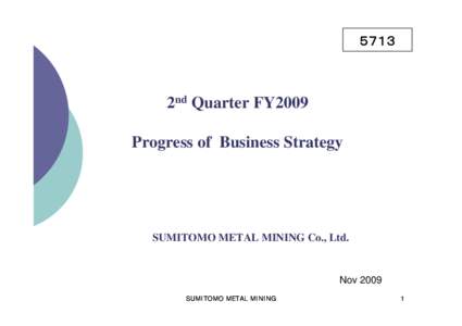５７１３  2nd Quarter FY2009 Progress of Business Strategy  SUMITOMO METAL MINING Co., Ltd.