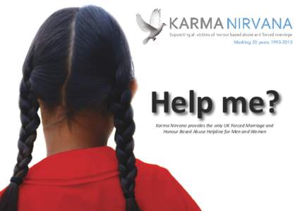 Marking 20 yearsHelp me? Karma Nirvana provides the only UK Forced Marriage and Honour Based Abuse Helpline for Men and Women