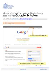 ¿Cómo saber cuántas veces he sido citado en la base de datos Google Scholar?  ->> Ingrese a Google Scholar ->> http://scholar.google.cl