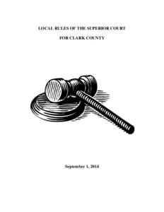 LOCAL RULES OF THE SUPERIOR COURT FOR CLARK COUNTY September 1, 2014  September 1, 2014
