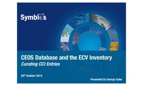 CEOS Database and the ECV Inventory
 Curating CCI Entries 20th October 2014