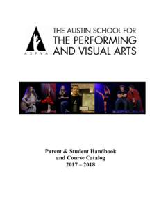 Parent & Student Handbook and Course Catalog 2017 – 2018 Dear Parents and Students, Welcome to the Austin School for the Performing and Visual Arts (ASPVA). We hope the information,