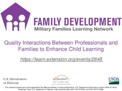 Quality Interactions Between Professionals and Families to Enhance Child Learning https://learn.extension.org/events/2648 This material is based upon work supported by the National Institute of Food and Agriculture, U.S.