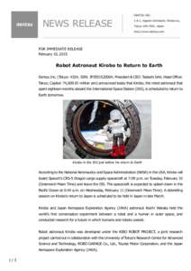 FOR IMMEDIATE RELEASE February 10, 2015 Robot Astronaut Kirobo to Return to Earth Dentsu Inc. (Tokyo: 4324; ISIN: JP3551520004; President & CEO: Tadashi Ishii; Head Office: Tokyo; Capital: 74,[removed]million yen) announce