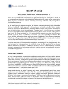 FUSION ENERGY Background Information, Position Statement 12 Given the long-term benefits of fusion energy, appropriate priority and funding levels should be set to maintain the momentum of both magnetic fusion energy (MF