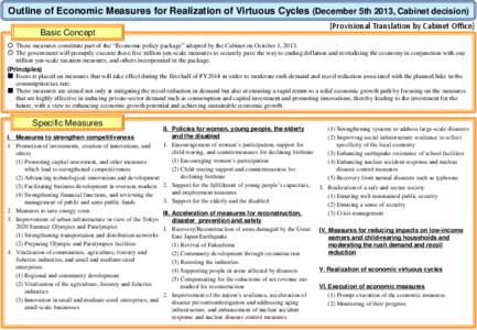 Outline of Economic Measures for Realization of Virtuous Cycles (December 5th 2013, Cabinet decision) [Provisional Translation by Cabinet Office] Basic Concept   These measures constitute part of the “Economic polic