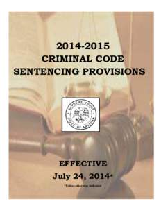 CRIMINAL CODE SENTENCING PROVISIONS EFFECTIVE July 24, 2014*