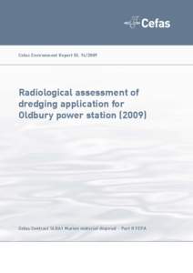 Cefas Environment Report RL[removed]Radiological assessment of dredging application for Oldbury power station (2009)