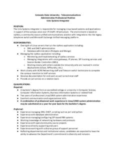 Colorado State University - Telecommunications Administrative Professional Position Unix Systems Integrator POSITION: The Unix Systems Integrator is responsible for managing Linux based systems and applications in suppor