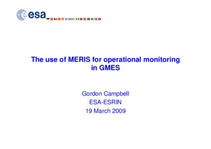 The use of MERIS for operational monitoring in GMES Gordon Campbell ESA-ESRIN 19 March 2009
