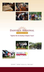 2009 | 2010 Annual Report  2 Danville Regional Foundation 2009 | 2010 Annual Report DRF Made Simple • DRF originated in July 2005 after the sale of