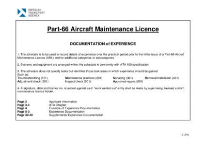 Part-66 Aircraft Maintenance Licence DOCUMENTATION of EXPERIENCE 1. The schedule is to be used to record details of experience over the practical period prior to the initial issue of a Part-66 Aircraft Maintenance Licenc