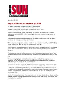 November 25, 2009  Royal visit cost Canadians $2.57M By PETER ZIMONJIC, NATIONAL BUREAU, SUN MEDIA OTTAWA — They came, they saw, they spent the shirt off our backs. The visit of Prince Charles and his wife Camilla, the