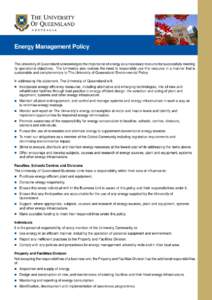Energy Management Policy The University of Queensland acknowledges the importance of energy as a necessary resource for successfully meeting its operational objectives. The University also realizes the need to responsibl