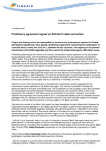 Press release 15 February 2010 Available for release To newsrooms Preliminary agreement signed on EstLink 2 cable connection Fingrid and Elering, which are responsible for the electricity transmission systems in Finland