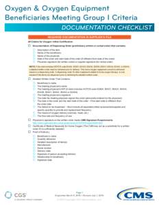 Oxygen & Oxygen Equipment Beneficiaries Meeting Group I Criteria DOCUMENTATION CHECKLIST REQUIRED DOCUMENTATION IN SUPPLIER’S FILE All Claims for Oxygen: Initial Certification