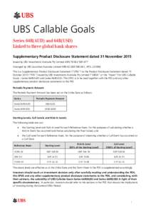 UBS Callable Goals Series 64R(AUD) and 64R(USD) Linked to three global bank shares Supplementary Product Disclosure Statement dated 31 November 2015 Issued by UBS Investments Australia Pty Limited ABNArra