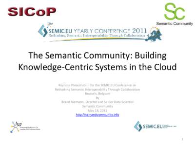 The Semantic Community: Building Knowledge-Centric Systems in the Cloud Keynote Presentation for the SEMIC.EU Conference on Rethinking Semantic Interoperability Through Collaboration Brussels, Belgium by