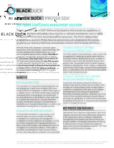 Software Compliance Management Solution The Black Duck® Protex SDK™ (Software Development Kit) extends the capabilities of the Protex platform and enables the enterprise or software development team to tightly integra