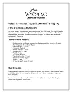 UNCLAIMED PROPERTY  Holder Information: Reporting Unclaimed Property Filing Deadlines and Extensions All holder reports and payments are due November 1 of every year. The cut-off date for reviewing your records is June 3