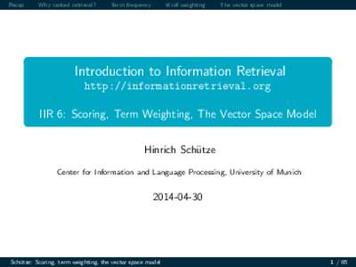 Introduction to Information Retrieval  ` `%%%`#`&12_`__~~~alse [0.5cm] IIR 6: Scoring, Term Weighting, The Vector Space Model