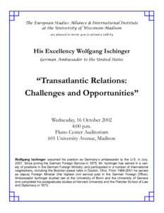 The European Studies Alliance & International Institute at the University of Wisconsin-Madison are pleased to invite you to attend a talk by His Excellency Wolfgang Ischinger German Ambassador to the United States