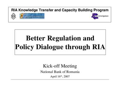 RIA Knowledge Transfer and Capacity Building Program  Better Regulation and Policy Dialogue through RIA Kick-off Meeting National Bank of Romania