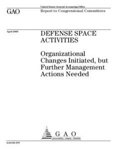 GAO[removed]Defense Space Activities: Organizational Changes Initiated, but Further Management Actions Needed