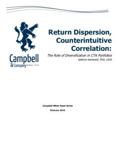 Return Dispersion, Counterintuitive Correlation: The Role of Diversification in CTA Portfolios Kathryn Kaminski, PhD, CAIA