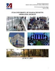 UNIVERSITY OF MASSACHUSETTS AMHERST • BOSTON • DARTMOUTH • LOWELL • MEDICAL SCHOOL FY16 University Operating Budget June 17, 2015
