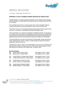 MEDIA RELEASE For release – Wednesday, 20th March 2013 SURFSIDE TO TRIAL EXTENDED EVENING SERVICES ON TWEED COAST Surfside Buslines is investing upwards of $70,000 into the Tweed Coast, extending evening services on th