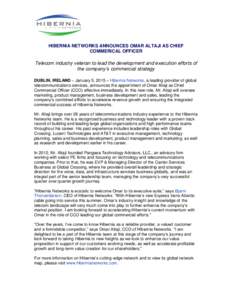 HIBERNIA NETWORKS ANNOUNCES OMAR ALTAJI AS CHIEF COMMERICAL OFFICER Telecom industry veteran to lead the development and execution efforts of the company’s commercial strategy DUBLIN, IRELAND – January 5, 2015 – Hi