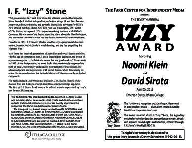 I. F. “Izzy” Stone  “All governments lie,” said Izzy Stone, the ultimate unembedded reporter. Stone launched his first independent publication at age 14 and later became a reporter, editor, columnist, and powerfu