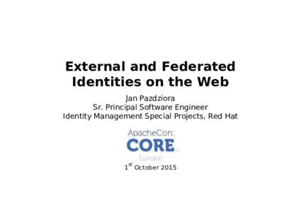 External and Federated Identities on the Web Jan Pazdziora Sr. Principal Software Engineer Identity Management Special Projects, Red Hat