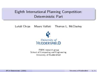 Eighth International Planning Competition: Deterministic Part Luk´aˇs Chrpa Mauro Vallati