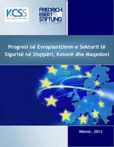 Progresi në Evropianizimin e Sektorit të Sigurisë në Shqipëri, Kosovë dhe Maqedoni Nëntor, 2013  Progresi në Evropianizimin e Sektorit të Sigurisë në Shqipëri, Kosovë dhe Maqedoni