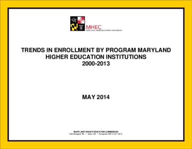 TRENDS IN ENROLLMENT BY PROGRAM MARYLAND HIGHER EDUCATION INSTITUTIONS[removed]MAY 2014