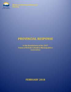 Ministry of Municipal Affairs and Housing PROVINCIAL RESPONSE to the Resolutions of the 2017 Union of British Columbia Municipalities