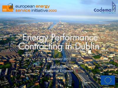 Energy Performance Contracting in Dublin November 2013 Joe Hayden Executive Engineer
