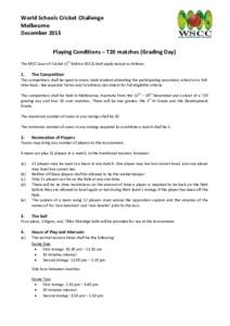 World Schools Cricket Challenge Melbourne December 2015 Playing Conditions – T20 matches (Grading Day) The MCC Laws of Cricket (5th Editionshall apply except as follows: