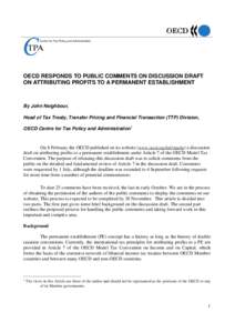 OECD RESPONDS TO PUBLIC COMMENTS ON DISCUSSION DRAFT ON ATTRIBUTING PROFITS TO A PERMANENT ESTABLISHMENT By John Neighbour, Head of Tax Treaty, Transfer Pricing and Financial Transaction (TTP) Division, OECD Centre for T