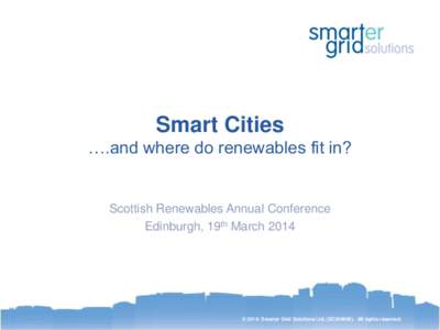 Smart Cities ….and where do renewables fit in? Scottish Renewables Annual Conference Edinburgh, 19th March 2014