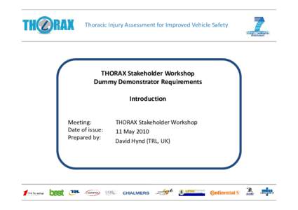Thoracic Injury Assessment for Improved Vehicle Safety  THORAX Stakeholder Workshop Dummy Demonstrator Requirements Introduction Meeting: