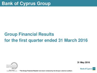 Bank of Cyprus Group  Group Financial Results for the first quarter ended 31 MarchMay 2016