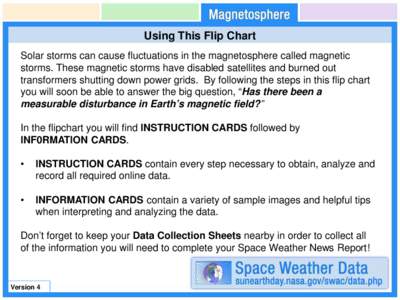 Using This Flip Chart Solar storms can cause fluctuations in the magnetosphere called magnetic storms. These magnetic storms have disabled satellites and burned out transformers shutting down power grids. By following th
