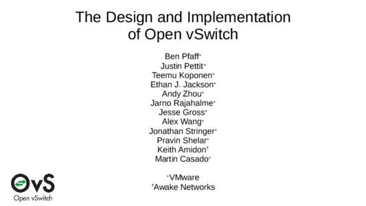 The Design and Implementation of Open vSwitch Ben Pfaff∗ Justin Pettit∗ Teemu Koponen∗ Ethan J. Jackson∗